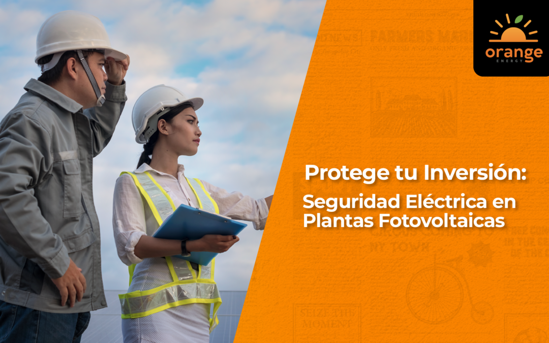 Protege tu Inversión: Seguridad Eléctrica en Plantas Fotovoltaicas